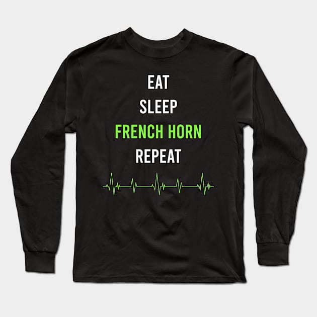 Eat Sleep Repeat French horn Long Sleeve T-Shirt by symptomovertake